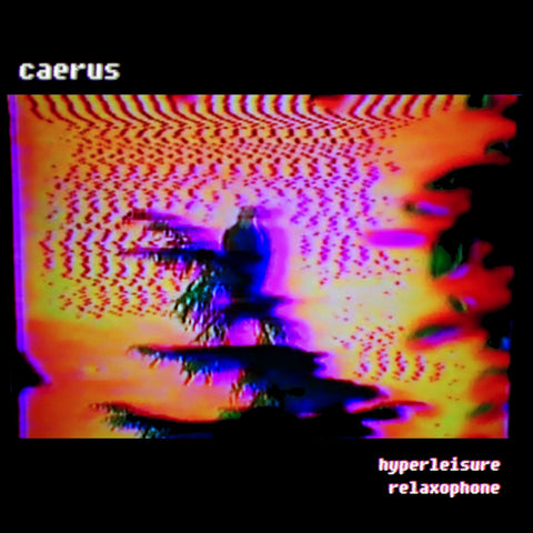 Caerus - Hyperleisure Relaxaphone [MP3 Digital Download]